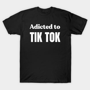 Addicter to Tiktok T-Shirt